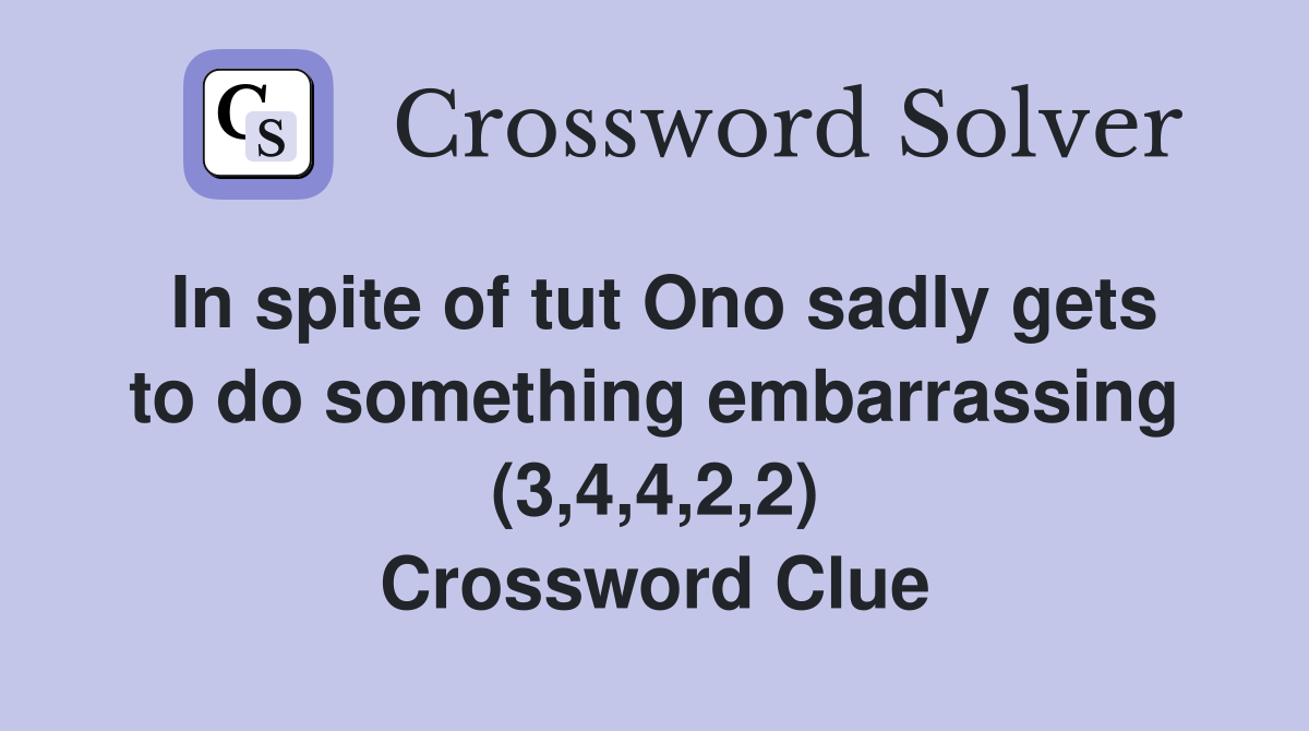 In spite of tut Ono sadly gets to do something embarrassing (3,4,4,2,2